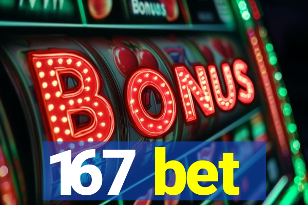 167 bet